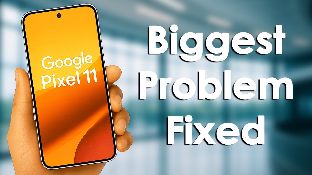 Google Pixel 11 Is Finally Fixing Pixel's Biggest Problems real world overview